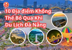 Địa điểm du lịch Đà Nẵng không thể bỏ qua